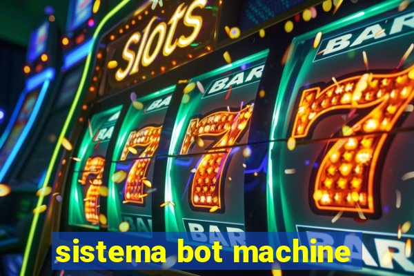 sistema bot machine